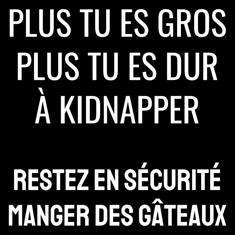 plus tu es gros