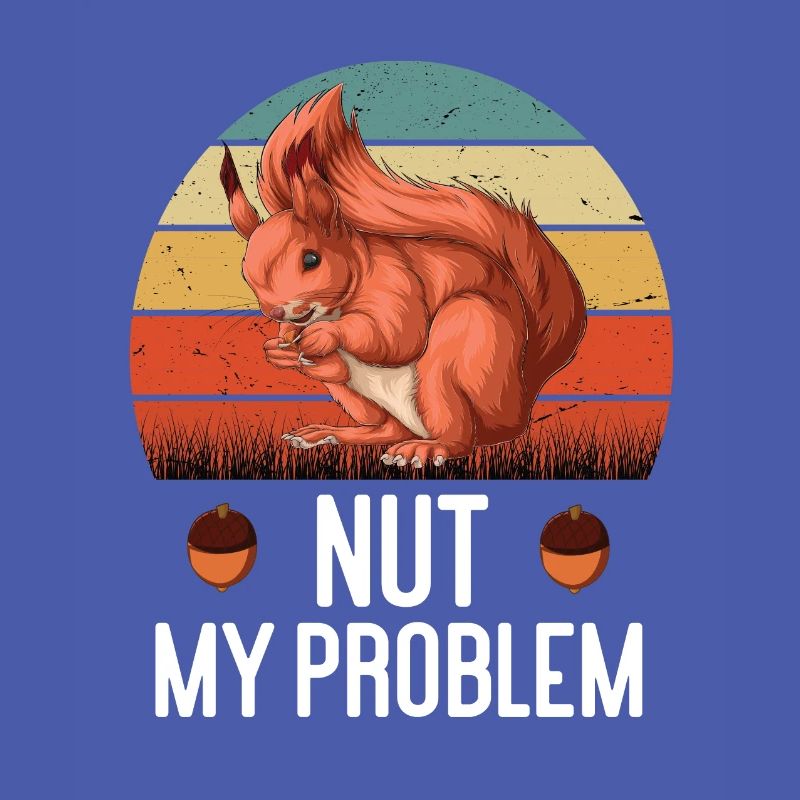 Nut My Problem Eichhörnchen Eichhorn Nager Nuss