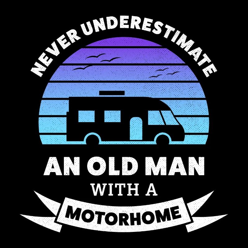 Never Underestimate an old man with a Motorhome
