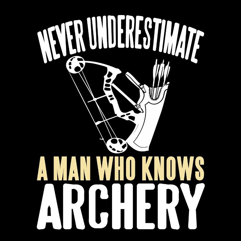 Never Underestmate a man who knows Archery