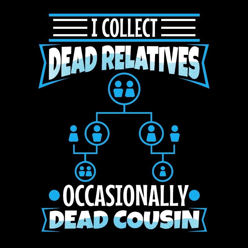 I collect dead relatives and occasionally a live