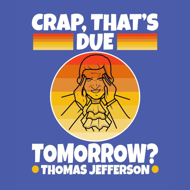 Crap thats due tomorrow thomas jefferson