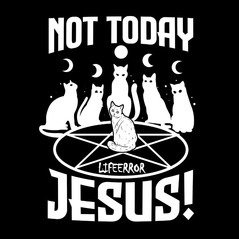 Not Today Jesus - Lifeerror