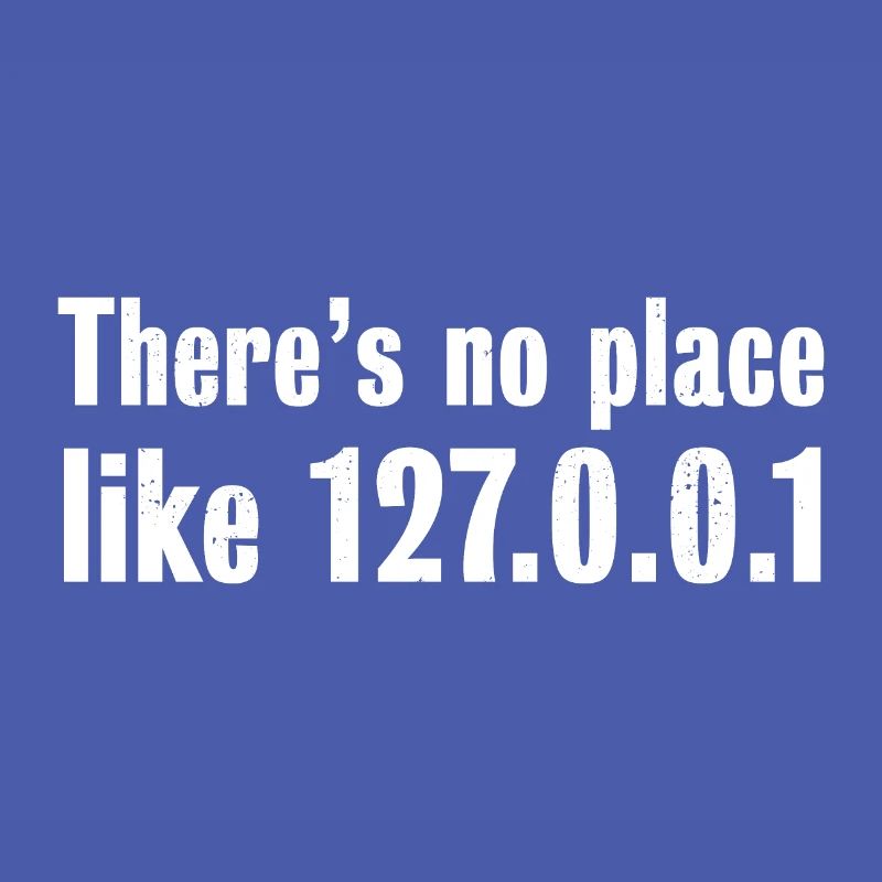 There is no place like 127.0.0.1 - Programmer Gift