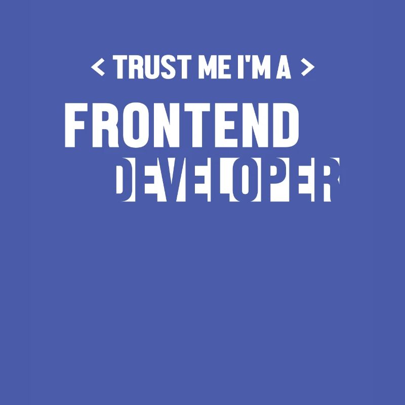 Trust Me I'm Frontend Developer Developer