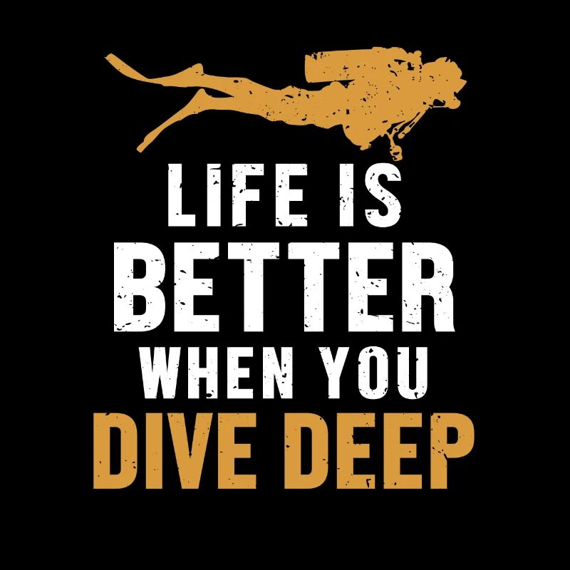 Life Is Better When You Dive Deep Taucherbrille