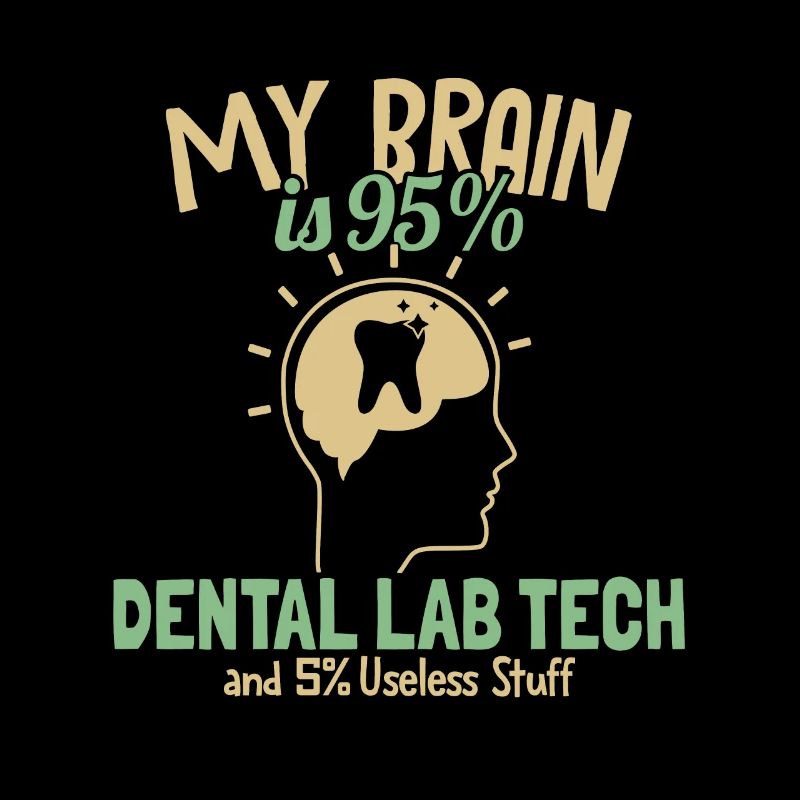 My Brain is 95% Dental Lab Tech Dentallabor