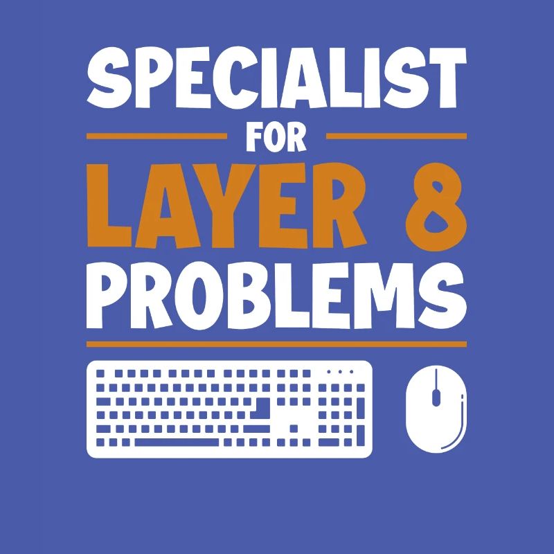 Specialist For Layer 8 Problems Admin