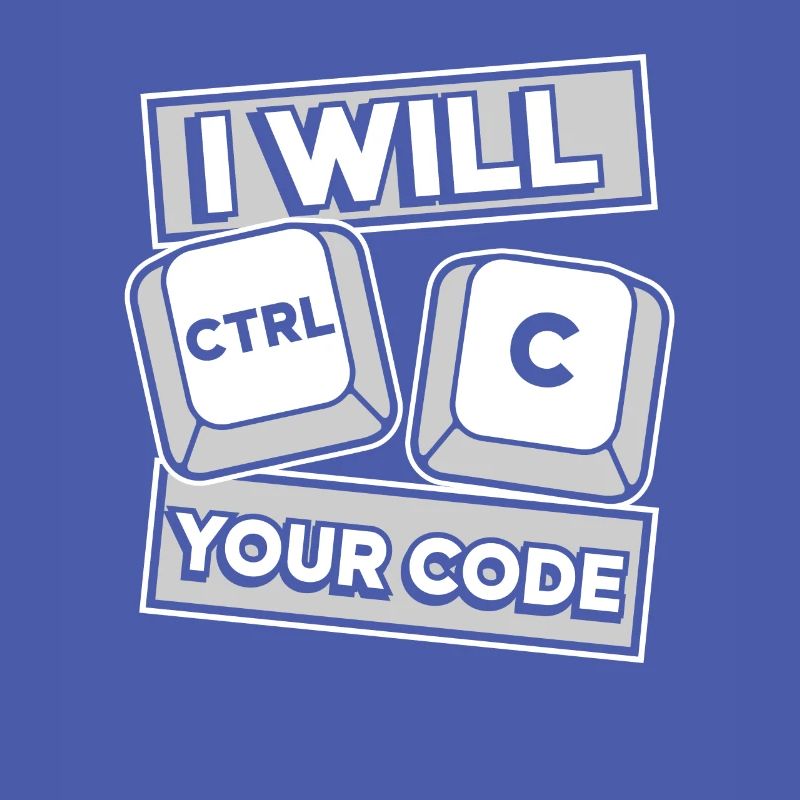 I Will Ctrl C Your Code Developer Coder