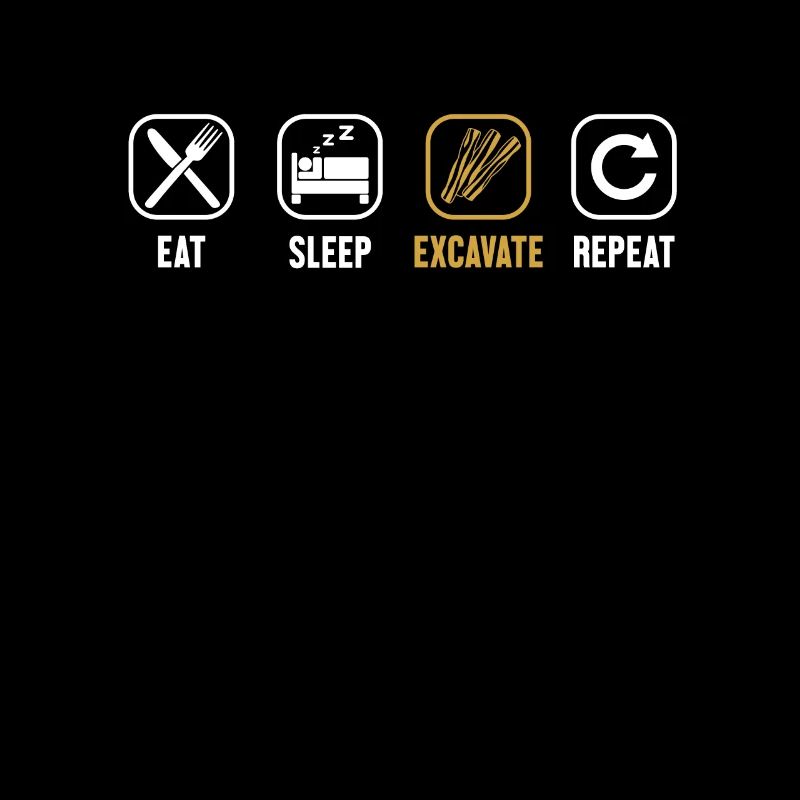 Eat Sleep Excavate Repeat Excavator Seilbagger