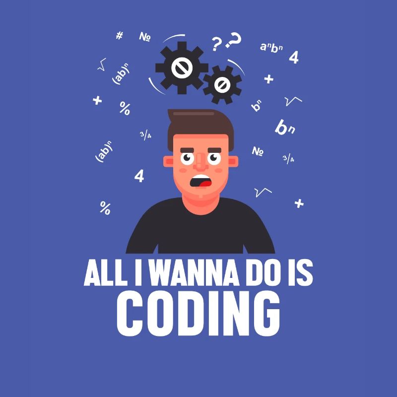 All I want to Do is Coding Developer Coder