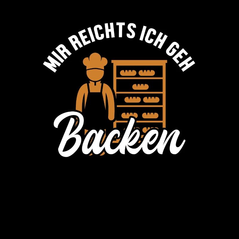 Mir reichts ich geh Backen Bread Maker Lover