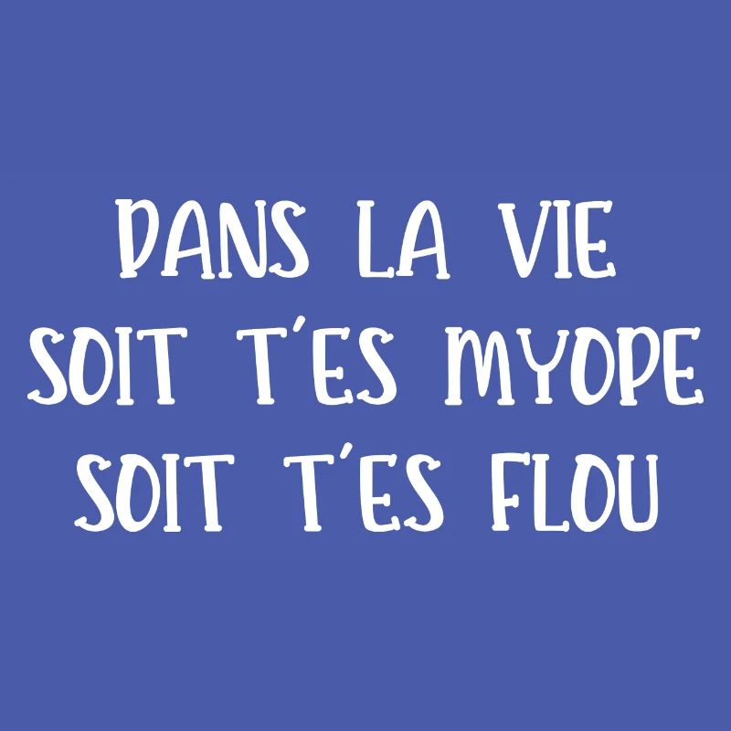 soit t'es myope soit t'es flou