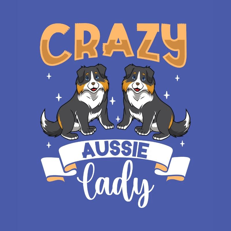 Crazy Aussie Lady - Australian Shepherd