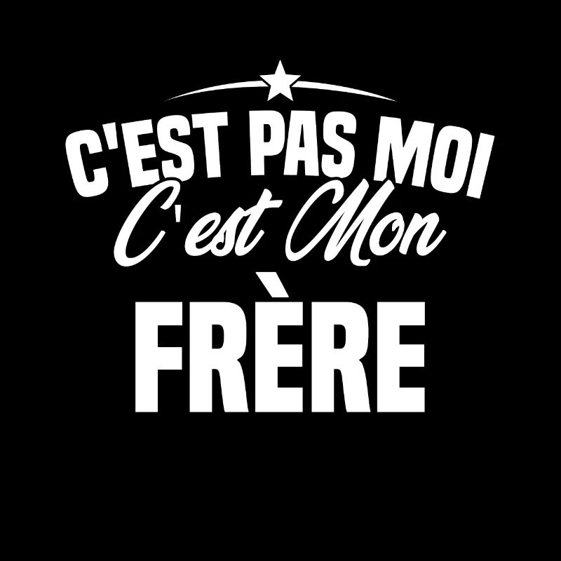 C'est Pas Moi C'est Mon Frère - Humour Cadeau