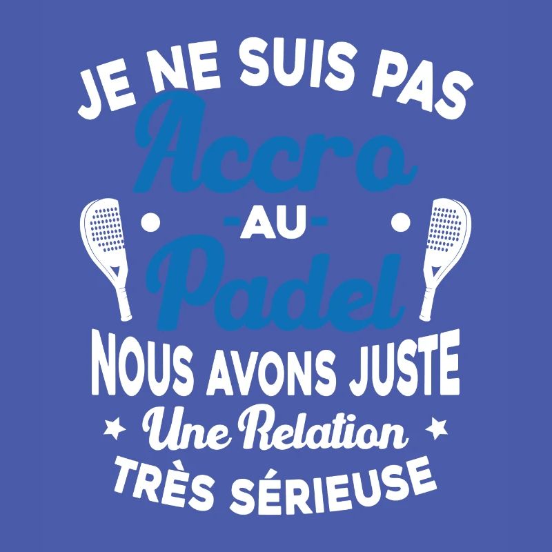 Pas Accro Au Padel Juste Relation Sérieuse