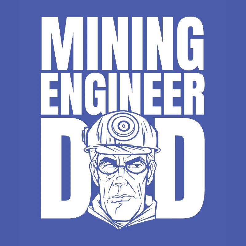 Engineer Dad Mining Engineer
