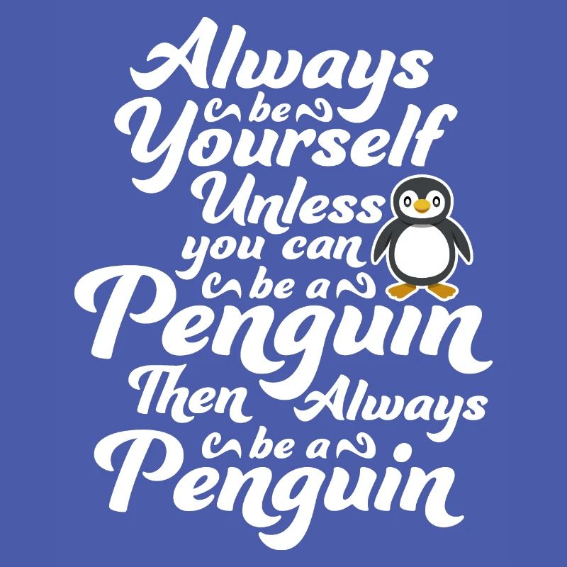 Sei immer du selbst, es sei denn, du kannst ein Pinguin sein