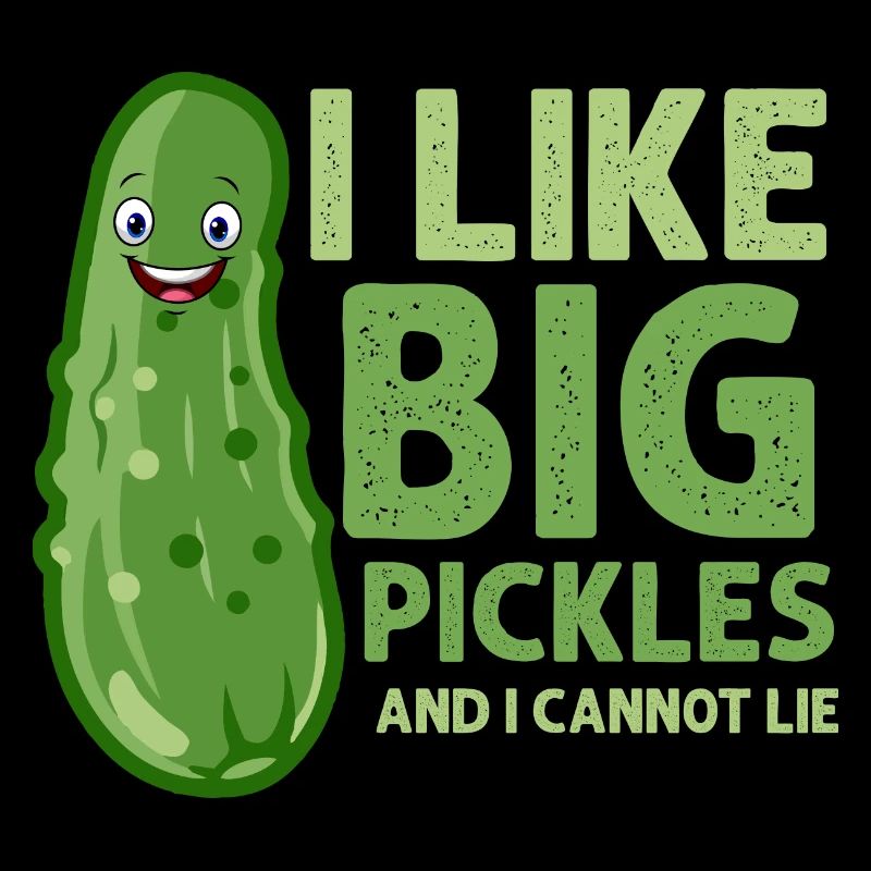 I Like Big Pickles And I Cannot Lie Pickle Cucumbe