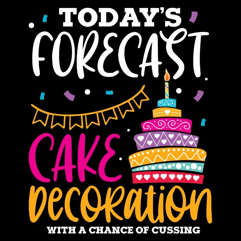 Today's Forecast – Funny Cake Decorator Cake Lover