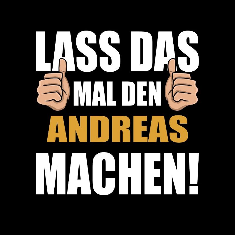 Lass das mal den Andreas machen