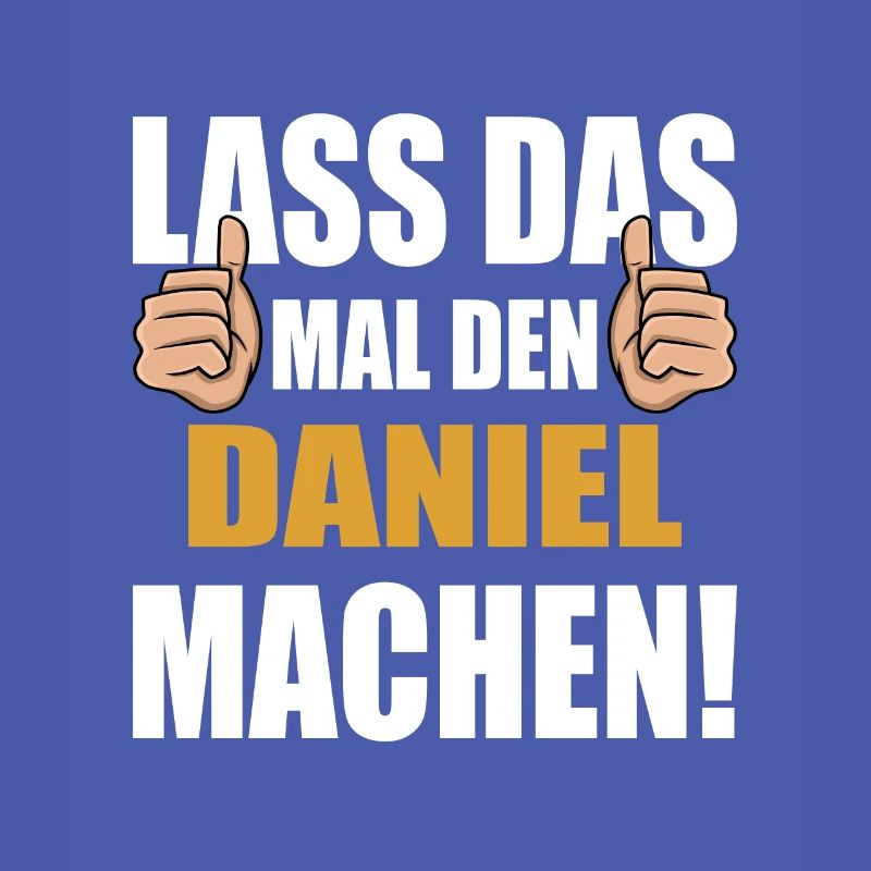 Lass das mal den Daniel machen