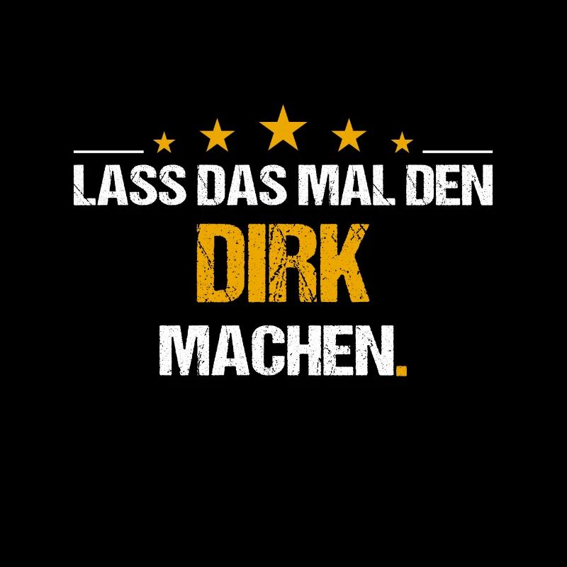 Lass das mal den Dirk machen Name