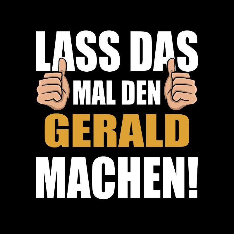 Lass das mal den Gerald machen