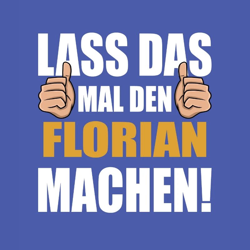Lass das mal den Florian machen