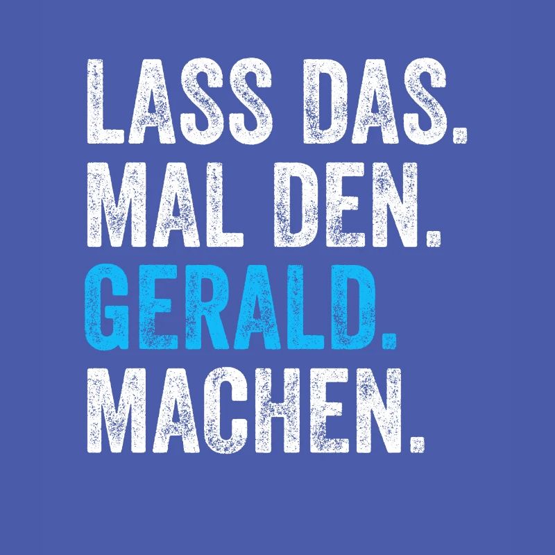 Lass das mal den Gerald machen Name