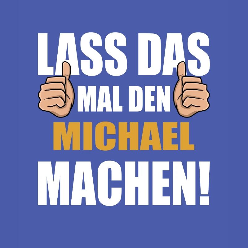 Lass das mal den Michael machen
