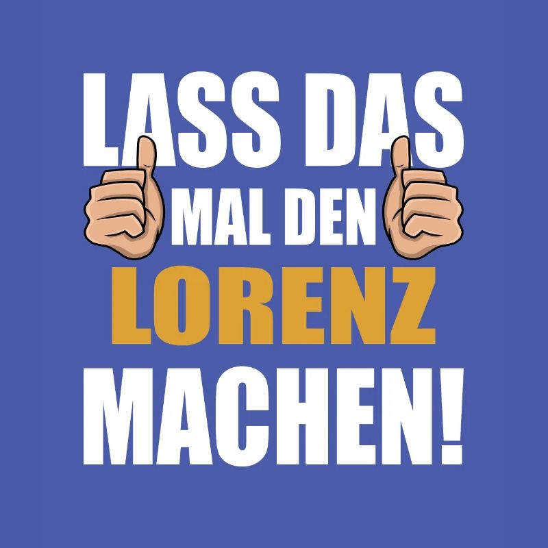 Lass das mal den Lorenz machen