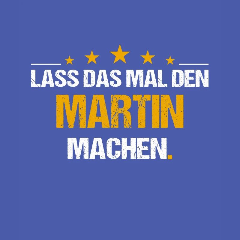 Lass das mal den Martin machen Name