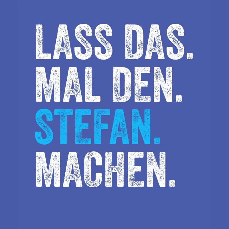 Lass das mal den Stefan machen Name