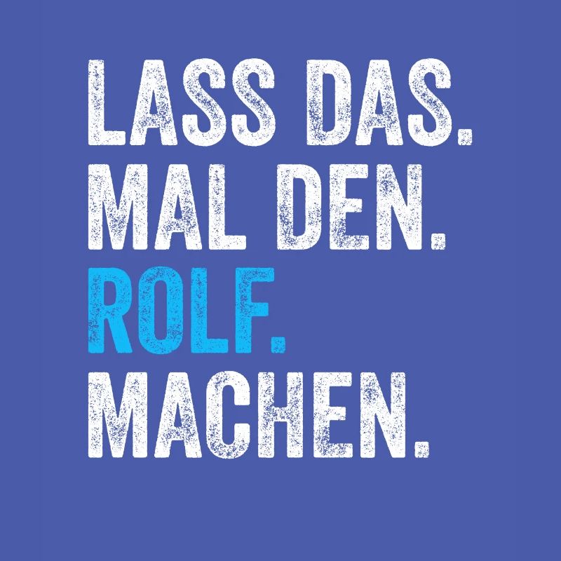 Lass das mal den Rolf machen Name