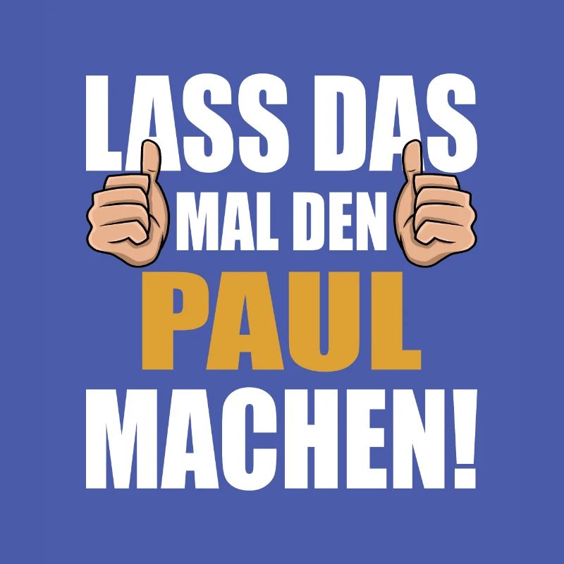 Lass das mal den Paul machen