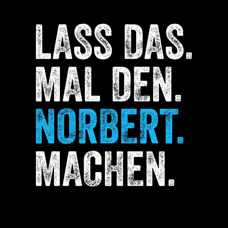 Lass das mal den Norbert machen Name