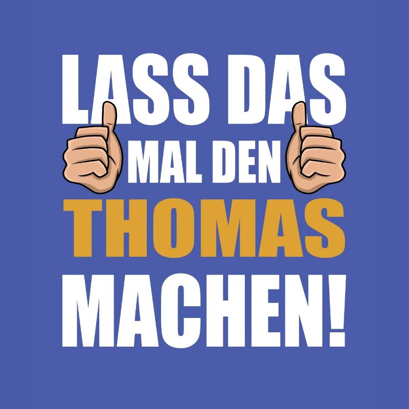 Lass das mal den Thomas machen