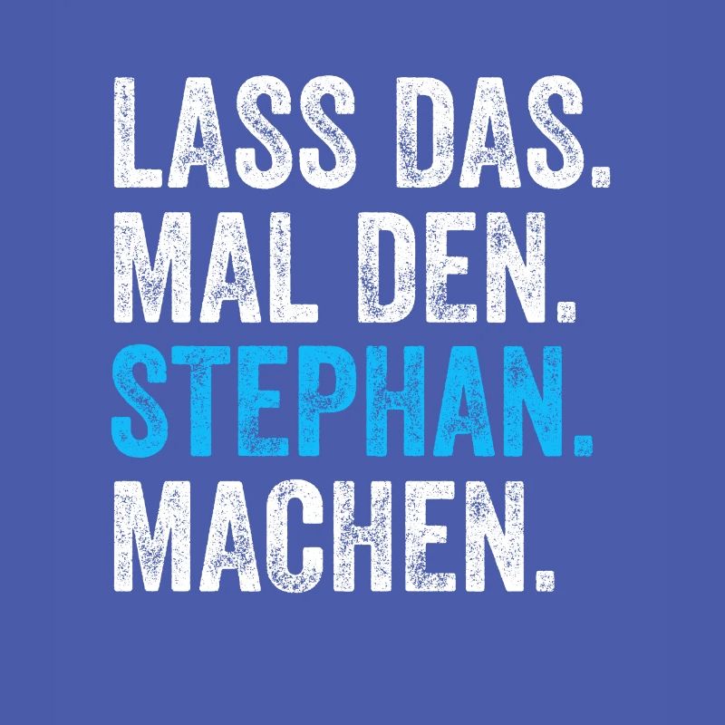 Lass das mal den Stephan machen Name