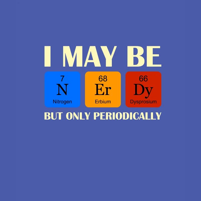 I may be Nerdy but only perdiodically