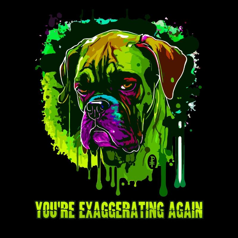 You're exaggerating again, cool dog