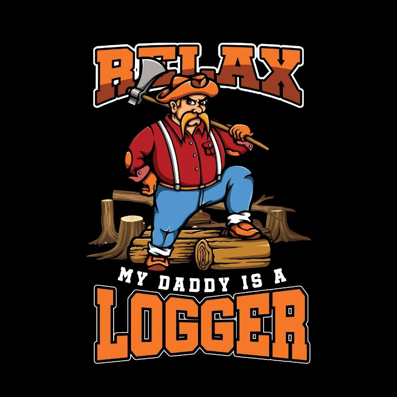 Relax My Daddy Is A Logger Lumberjack Lumberman