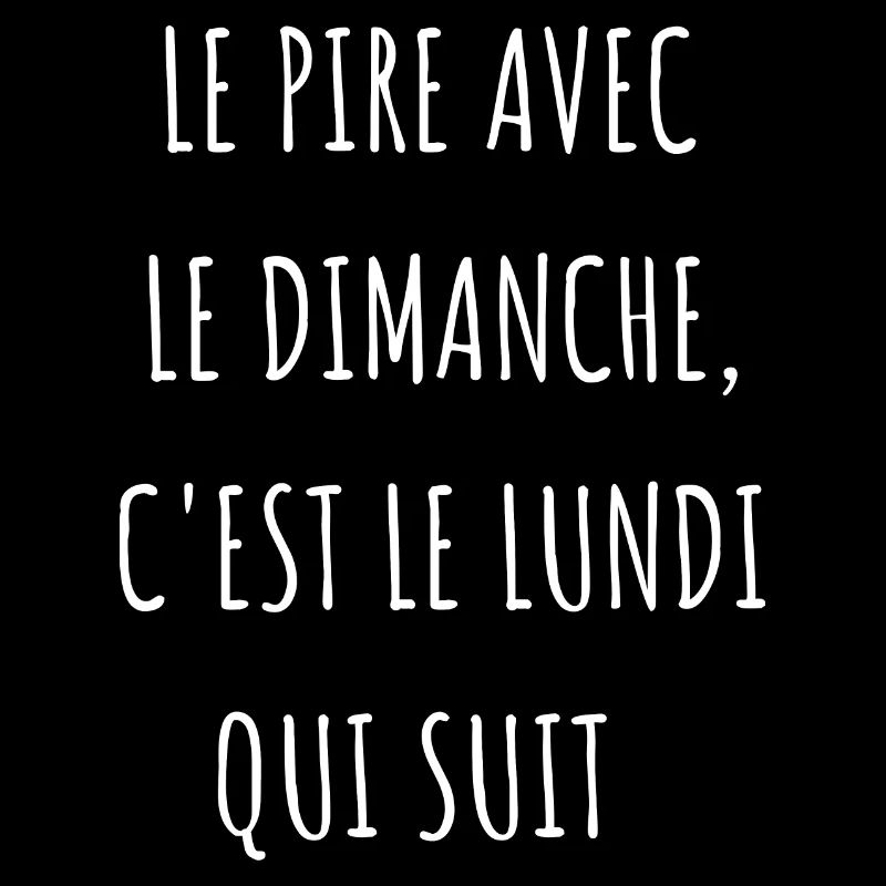 le pire avec le dimanche c'est le lundi qui suit