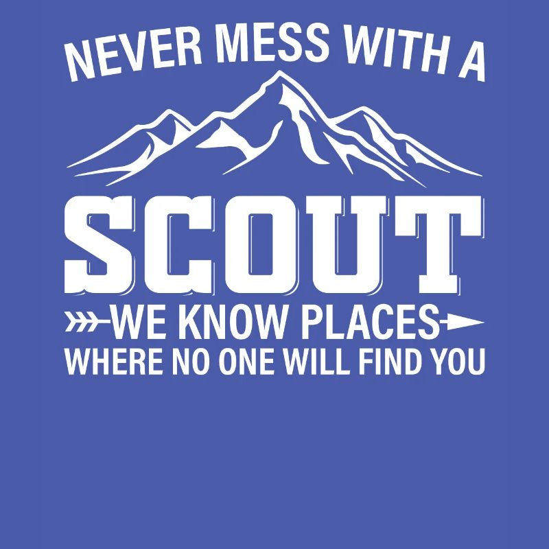 Never Mess With A Scout We Know Places - Scouting