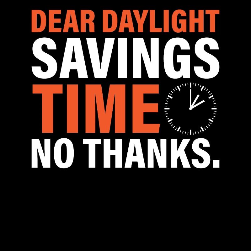 Dear Daylight Savings Time. No Thanks.