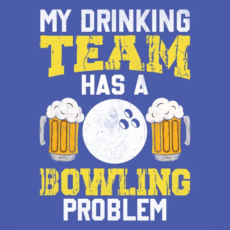 My Drinking Team Has A Bowling Problem