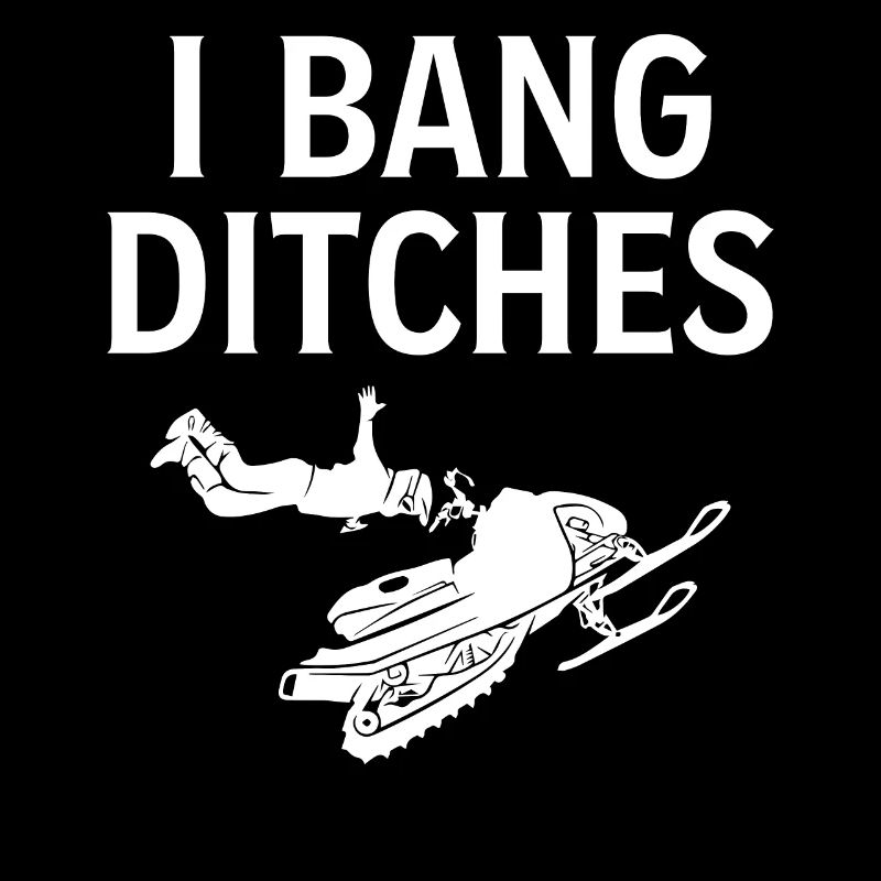Snowmobiling Joke Pun Slogan - I Bang Ditches