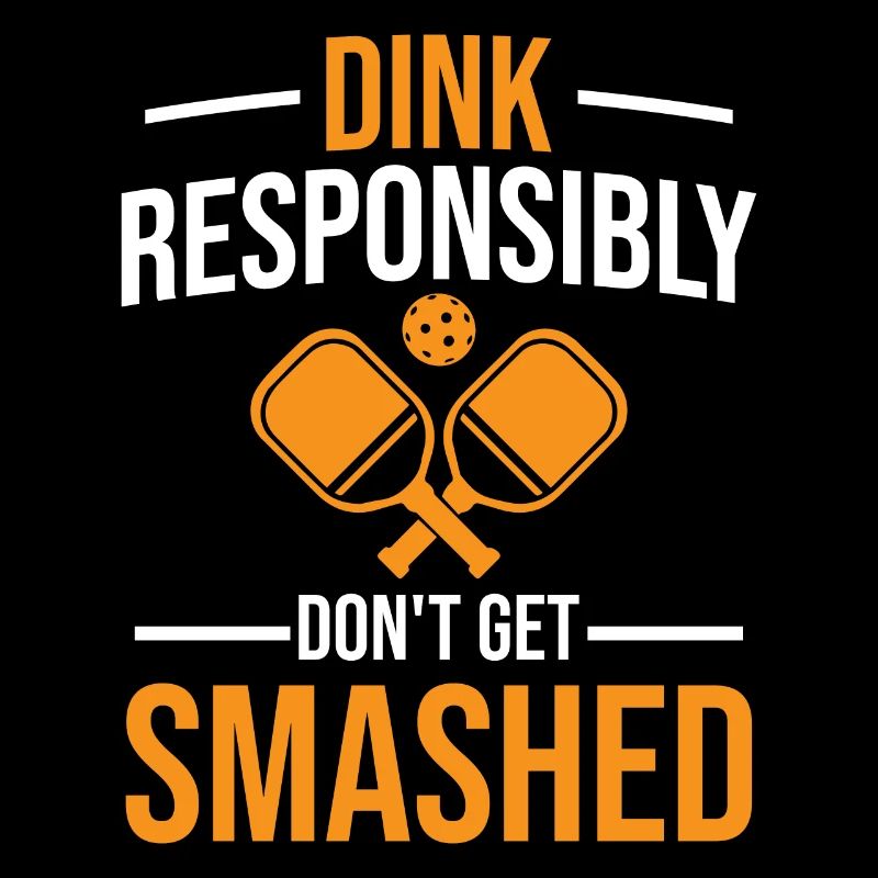Pickleball Saying - Dink Responsibly Don't Get Sma