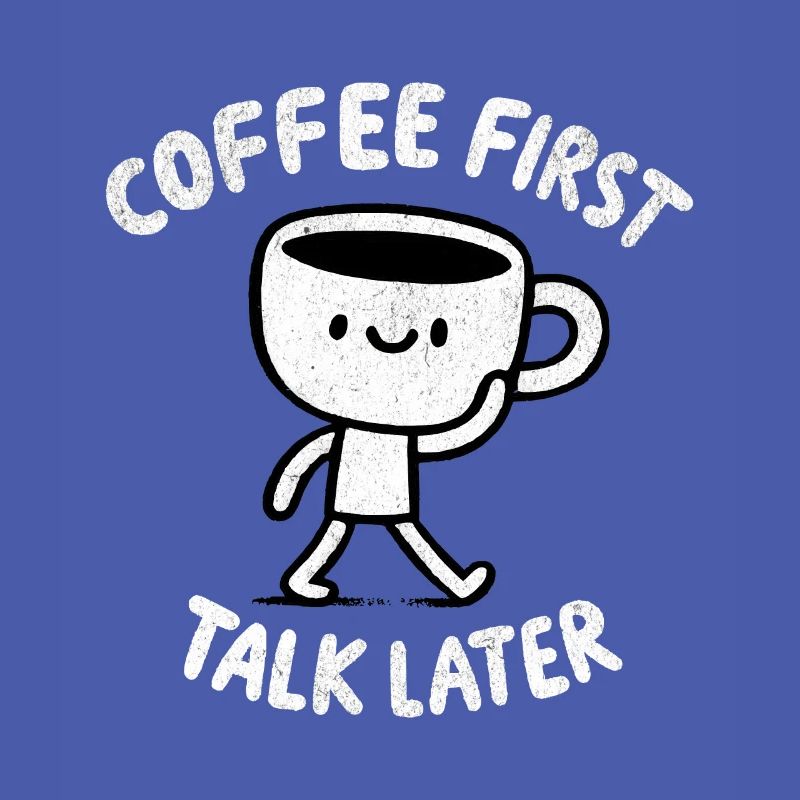 Coffee First - Talk Later Java Brew Humour