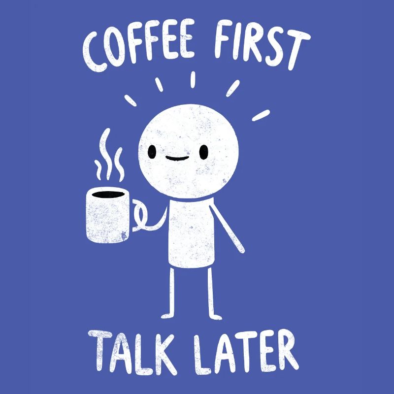 Coffee First - Talk Later Java Brew Humour